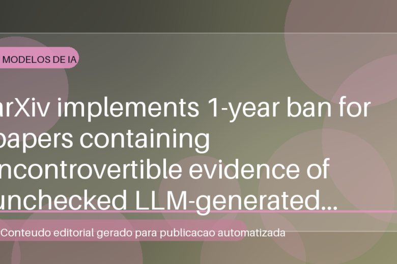 arXiv implements 1-year ban for papers containing incontrovertible evidence of unchecked LLM-generated errors, such as hallucinated references or results. [N]